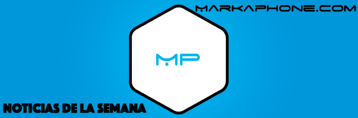 Noticias de la semana - MarkaPhone